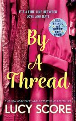 By a Thread - Lucy Score - New Adult v angličtině By a Thread: the must-read workplace romantic comedy from the bestselling author of Things