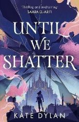 Until We Shatter Until We Shatter