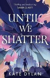 Until We Shatter Until We Shatter