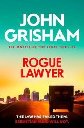 Rogue Lawyer - John Grisham - Detektivky v angličtině Rogue Lawyer