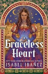 Graceless Heart - Isabel Ibanez - Adult romantasy Graceless Heart