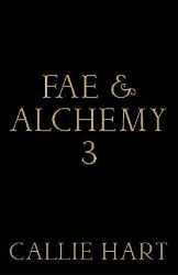 Fae & Alchemy 3 - Callie Hart - Adult romantasy Fae & Alchemy 3