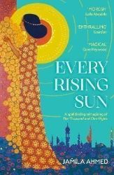 Every Rising Sun: A spellbinding reimagining of The Thousand and One Nights - Historické romány v angličtině Every Rising Sun: A spellbinding reimagining of The Thousand and One Nights