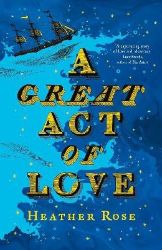 A Great Act of Love - Heather Rose - Historické romány v angličtině A Great Act of Love