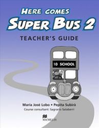 Here Comes Super Bus 2: Teacher's Guide Here Comes Super Bus 2: Teacher's Guide