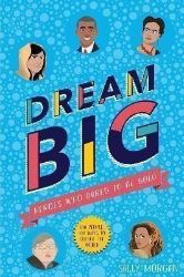 Dream Big! Heroes Who Dared to Be Bold (100 people - 100 ways to change the world) Dream Big! Heroes Who Dared to Be Bold (100 people - 100 ways to change the world)