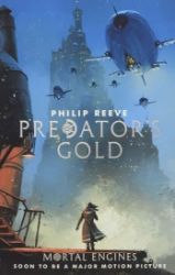 Predator's Gold: Mortal Engines Quartet - Philip Reeve - Young Adult fantasy v angličtině Predator´s Gold: Mortal Engines Quartet