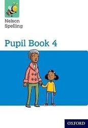 Nelson Spelling Pupil Book 4 Year 4/P5 Nelson Spelling Pupil Book 4 Year 4/P5