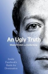 An Ugly Truth - Inside Facebook s Battle for Domination - Sheera Frenkel - Knihy o technologii v angličtině An Ugly Truth - Inside Facebook s Battle for Domination