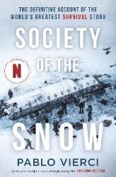 Society of the Snow: The Definitive Account of the World's Greatest Survival Story Society of the Snow: The Definitive Account of the World's Greatest Survival Story