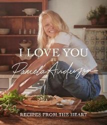 I Love You: Recipes from the heart: the first cookbook from the iconic actress, model and 