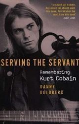 Serving The Servant: Remembering Kurt Cobain Serving The Servant: Remembering Kurt Cobain