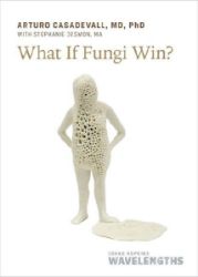 What If Fungi Win? What If Fungi Win?