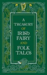 A Treasury of Irish Fairy and Folk Tales (Barnes & Noble Leatherbound Classic Collection) A Treasury of Irish Fairy and Folk Tales (Barnes & Noble Leatherbound Classic Collection)