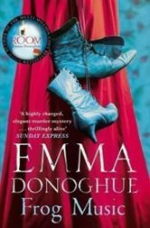 Frog Music - Emma Donoghue - Historické romány v angličtině Frog Music
