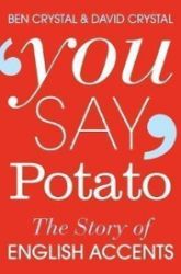 You Say Potato : The Story of English Accents You Say Potato : The Story of English Accents