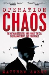 Operation Chaos : The Vietnam Deserters Who Fought the CIA, the Brainwashers, and Themselv - Anglická literatura Operation Chaos : The Vietnam Deserters Who Fought the CIA, the Brainwashers, and Themselves
