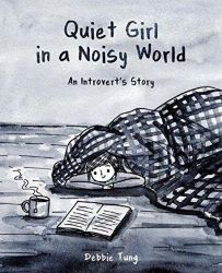 Quiet Girl in a Noisy World : An Introvert's Story Quiet Girl in a Noisy World : An Introvert's Story