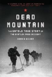 Dead Mountain: The Untold True Story of the Dyatlov Pass Incident Dead Mountain: The Untold True Story of the Dyatlov Pass Incident
