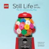 LEGO: Still Life With Bricks /The Art of Everyday Play (R) Still Life with Bricks: The Art LEGO: Still Life With Bricks /The Art of Everyday Play (R) Still Life with Bricks: The Art
