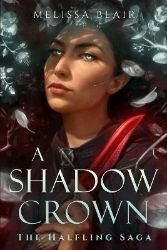 A Shadow Crown: The Halfling Saga A Shadow Crown: The Halfling Saga