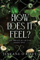 How Does It Feel? - Jeneane O'Riley - Adult romantasy How Does It Feel?