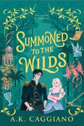 Summoned to the Wilds - A.K. Caggiano - Adult romantasy Summoned to the Wilds