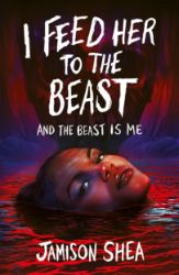 I Feed Her to the Beast and the Beast Is Me - Young Adult fantasy v angličtině I Feed Her to the Beast and the Beast Is Me