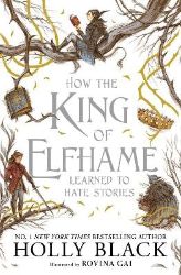 How the King of Elfhame Learned to Hate Stories (The Folk of the Air series) - Holly Black - Young Adult fantasy v angličtině How the King of Elfhame Learned to Hate Stories (The Folk of the Air series)