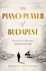 The Piano Player of Budapest: A True Story of Holocaust Survival, Music and Hope The Piano Player of Budapest: A True Story of Holocaust Survival, Music and Hope