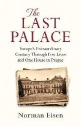 The Last Palace: Europe's Extraordinary Century Through Five Lives and One House in Prague - Anglická literatura The Last Palace: Europe´s Extraordinary Century Through Five Lives and One House in Prague