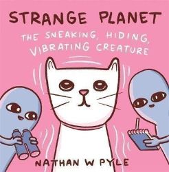 Strange Planet: The Sneaking Hiding Vibrating Creature Strange Planet: The Sneaking Hiding Vibrating Creature