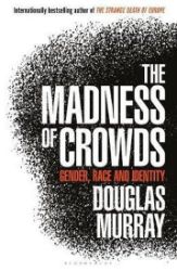 The Madness of Crowds : Gender, Race and Identity The Madness of Crowds : Gender, Race and Identity