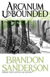 Arcanum Unbounded - Brandon Sanderson - Fantasy v angličtině Arcanum Unbounded