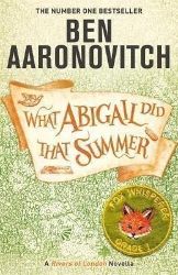 What Abigail Did That Summer - Ben Aaronovitch - Fantasy v angličtině What Abigail Did That Summer