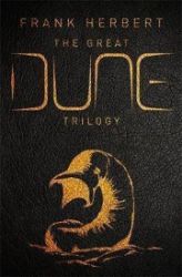 The Great Dune Trilogy : Dune, Dune Messiah, Children of Dune