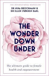 The Wonder Down Under: A User's Guide to the Vagina The Wonder Down Under: A User's Guide to the Vagina