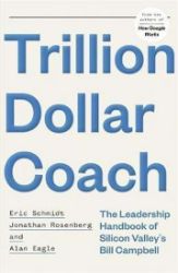Trillion Dollar Coach : The Leadership Handbook of Silicon Valley's Bill Campbell Trillion Dollar Coach : The Leadership Handbook of Silicon Valley's Bill Campbell