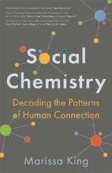 Social Chemistry : Decoding the Patterns of Human Connection Social Chemistry : Decoding the Patterns of Human Connection