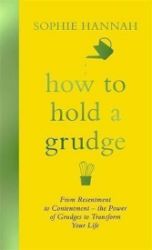 How to Hold a Grudge : From Resentment to Contentment - the Power of Grudges to Transform - Sophie Hannah - Detektivky v angličtině How to Hold a Grudge : From Resentment to Contentment - the Power of Grudges to