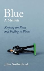 Blue : A Memoir - Keeping the Peace and Falling to Pieces Blue : A Memoir - Keeping the Peace and Falling to Pieces
