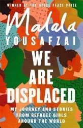 We Are Displaced : My Journey and Stories from Refugee Girls Around the World We Are Displaced : My Journey and Stories from Refugee Girls Around the World