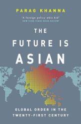 The Future Is Asian : Global Order in the Twenty-first Century The Future Is Asian : Global Order in the Twenty-first Century