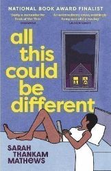 All This Could Be Different: Finalist for the 2022 National Book Award for Fiction All This Could Be Different: Finalist for the 2022 National Book Award for Fiction