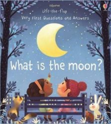 What is the Moon? - Katie Daynes - Dětská cizojazyčná literatura Lift-the-flap Very First Questions and Answers What is the Moon?