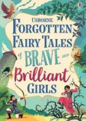 Forgotten Fairy Tales of Brave and Brilliant Girls Forgotten Fairy Tales of Brave and Brilliant Girls