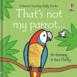 That's Not My Parrot... Its Tummy Is Too Fluffy / Usborne Touchy-Feely Books