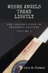 Where Angels Tread Lightly: The Assassination of President Kennedy Volume 1 Where Angels Tread Lightly: The Assassination of President Kennedy Volume 1