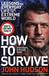 How to Survive : Lessons for Everyday Life from the Extreme World - John Hudson - Anglická literatura How to Survive: Lessons for Everyday Life from the Extreme World