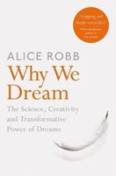 Why We Dream : The Science, Creativity and Transformative Power of Dreams Why We Dream : The Science, Creativity and Transformative Power of Dreams